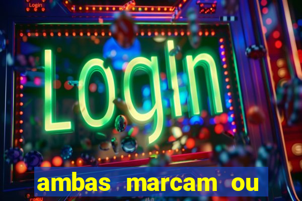 ambas marcam ou mais de 2.5 bet365